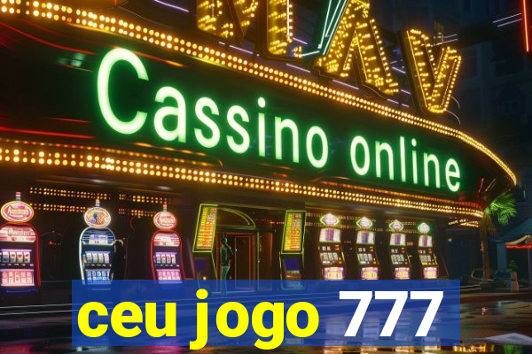 ceu jogo 777